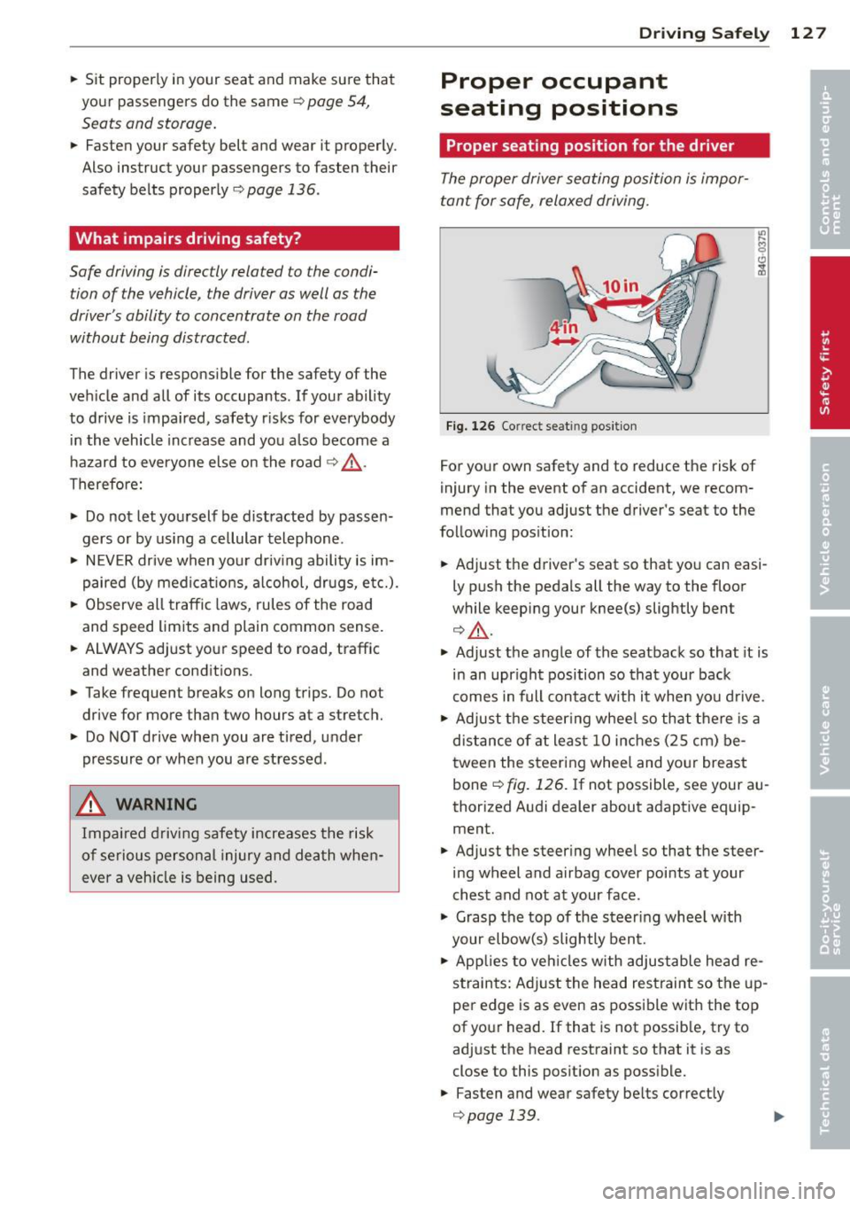 AUDI S4 SEDAN 2013 Owners Manual .. Sit properly in your seat and make sure that
your passengers do the same
¢page 54,
Seats and storage.
.. Fasten your safety belt and wear it properly.
Also instruct your AUDI S4 SEDAN 2013 Owners Manual .. Sit properly in your seat and make sure that
your passengers do the same
¢page 54,
Seats and storage.
.. Fasten your safety belt and wear it properly.
Also instruct your