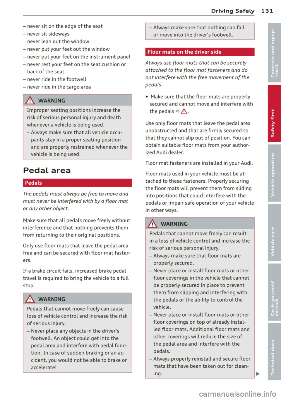 AUDI S4 SEDAN 2013 Owners Manual -never sit on the edge of the seat
- never sit sideways
- never lean out the w indow
- never put your feet out the window
- never put your feet on the instrument panel
- AUDI S4 SEDAN 2013 Owners Manual -never sit on the edge of the seat
- never sit sideways
- never lean out the w indow
- never put your feet out the window
- never put your feet on the instrument panel
-