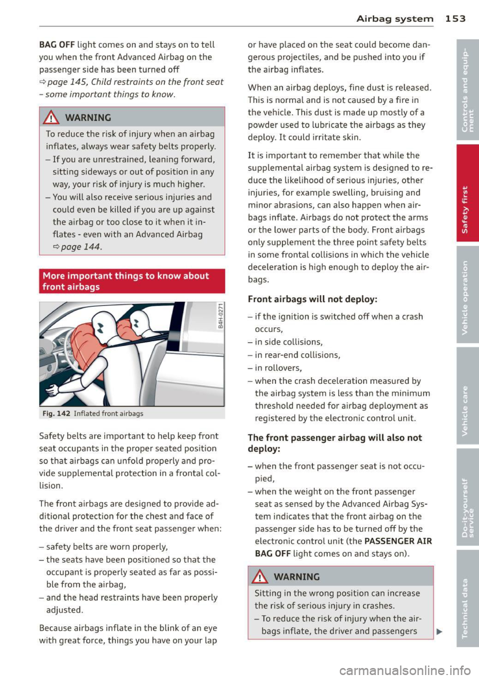 AUDI S4 SEDAN 2013  Owners Manual BAG OFF light  comes  on  and  stays  on  to  tell 
you  when  the  front  Advanced  Airbag  on  the 
passenger  side  has  been  turned 
off 
c:> page  145, Child restraints  on  the front  seat 
- s