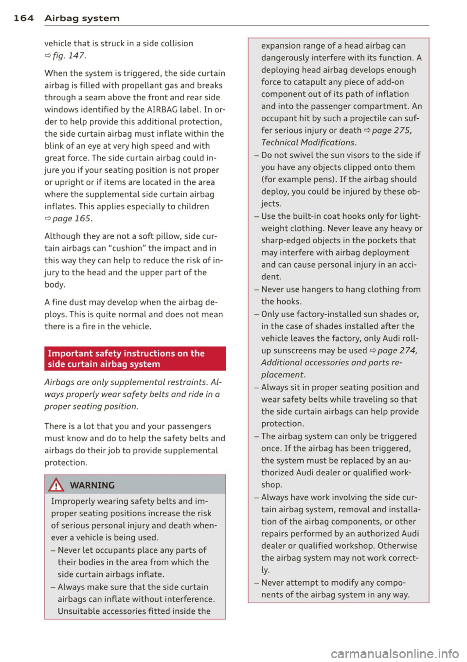AUDI S4 SEDAN 2013  Owners Manual 164  Airbag system 
vehicle  that  is struck  in a side collision 
~fig.  147. 
When  the  system  is triggered , the  side curtain 
airbag  is  filled with  propellant  gas and  breaks 
through  a se