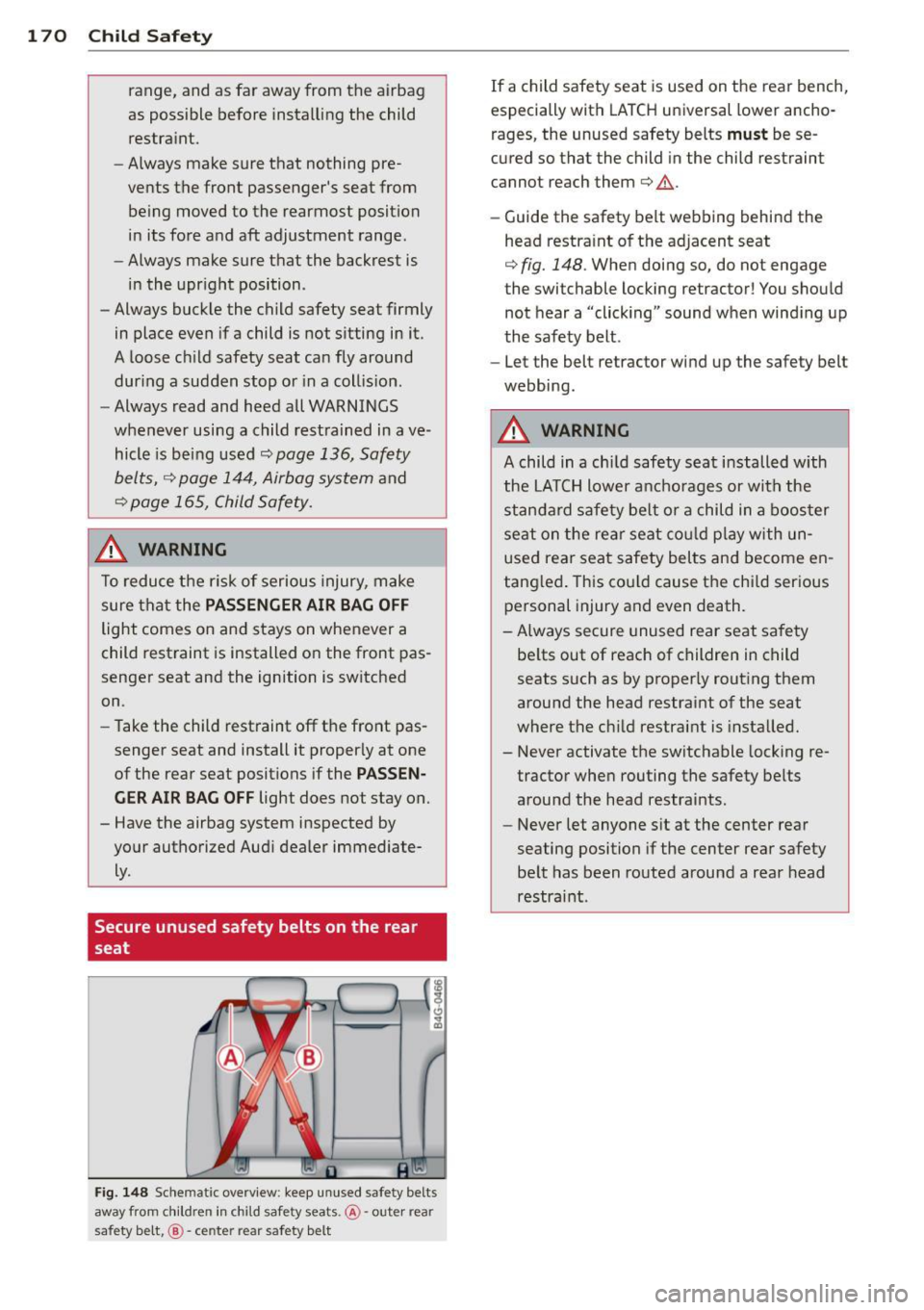 AUDI S4 SEDAN 2013  Owners Manual 1 70  Child  Safety 
range,  and  as  far  away  from  the  airbag 
as  possible  before  installing the  child 
restraint. 
- Always make  sure  that  nothing  pre­
vents  the  front  passengers  s