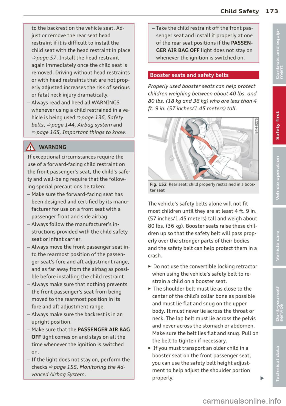 AUDI S4 SEDAN 2013  Owners Manual to  the  backrest  on  the  vehicle  seat.  Ad­
just  or  remove  the  rear  seat  head  restraint  if  it  is diff icult  to  install  the 
child  seat  w ith  the  head  restraint  in place 
¢ pag