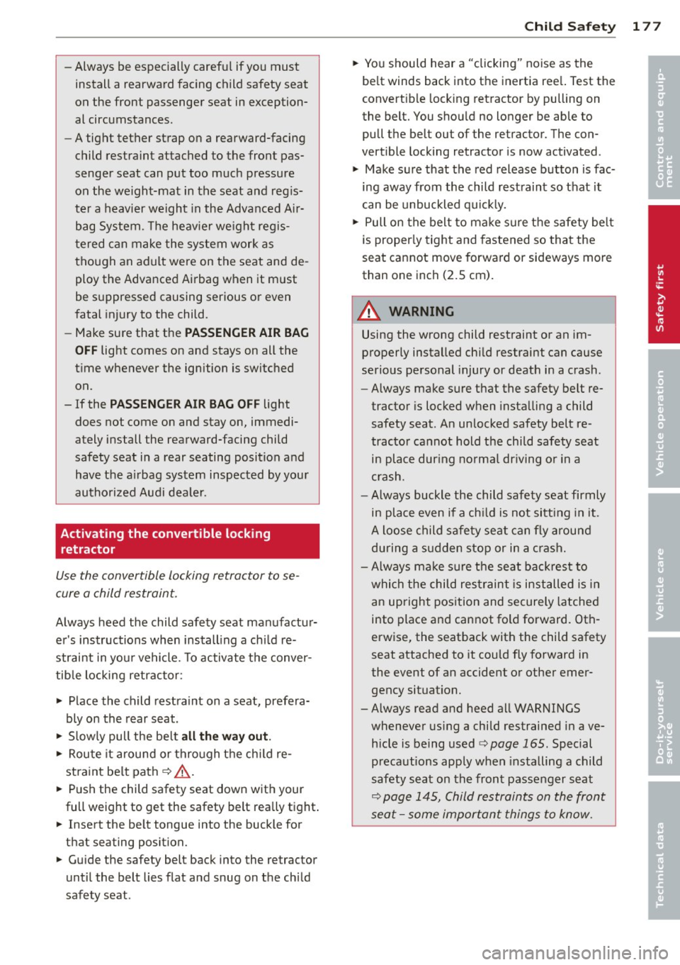AUDI S4 SEDAN 2013  Owners Manual -Always  be  especially  careful  if you  must 
install  a  rearward  facing  child  safety  seat 
on  the  front  passenger  seat  in  exception­
al  circumstances. 
- A tight  tether  strap  on  a 