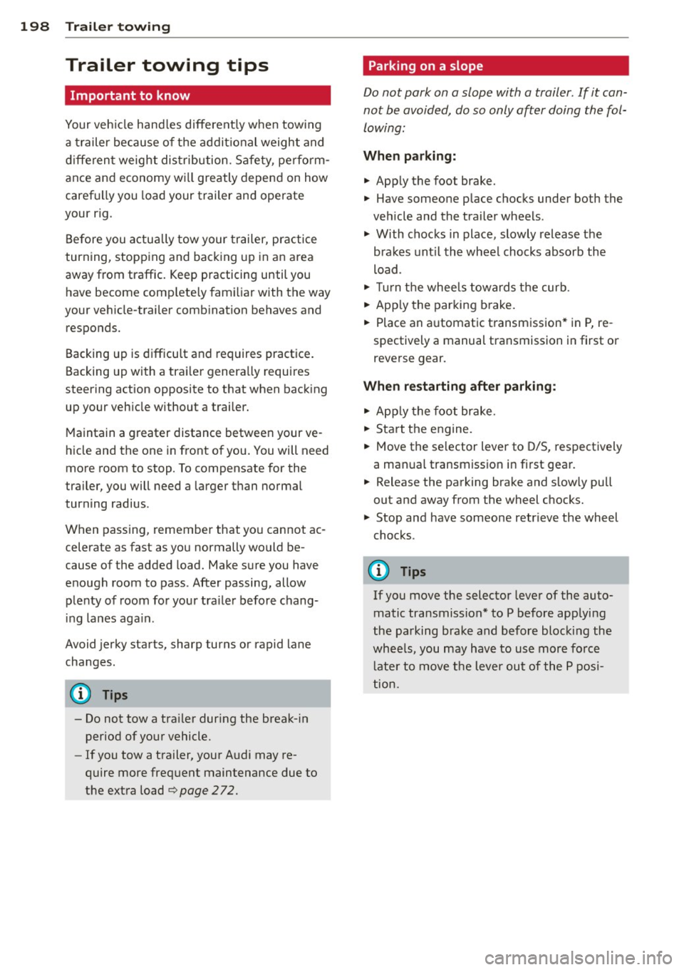 AUDI S4 SEDAN 2013  Owners Manual 198  Trailer  towing 
Trailer  towing  tips 
Important  to  know 
Your vehicle hand les  different ly when  tow ing 
a  trailer  because  of the  addit ional weight  and 
different  weight  distributi