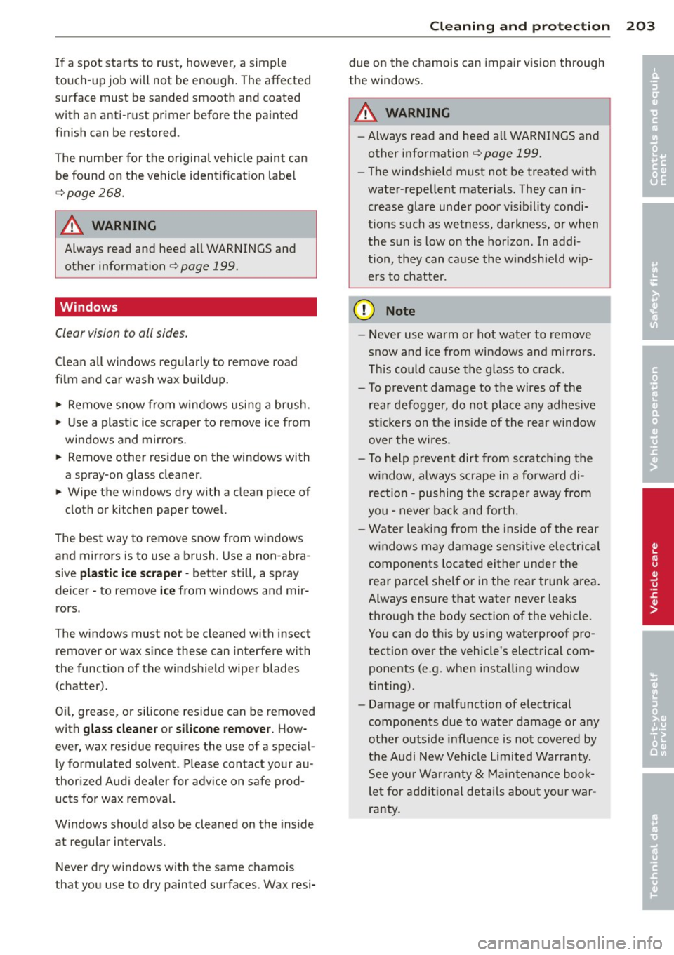 AUDI S4 SEDAN 2013  Owners Manual If a spot  starts  to  rust,  however , a simple 
touch-up  job will not  be enoug h. The affected 
surface  must  be  sanded  smooth  and  coated 
with  an anti -rust  pr imer  before  the  painted 
