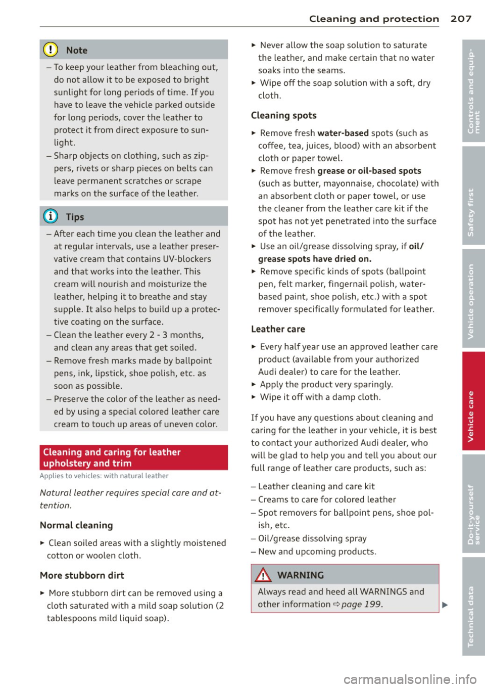 AUDI S4 SEDAN 2013  Owners Manual (D Note 
-To  keep  your  leathe r from  bleaching  out, 
do  not  a llow  it  to  be  exposed  to  bright 
sunlight  for  long  periods  of  time.  If you  have  to  leave  the  vehicle  parked  outs