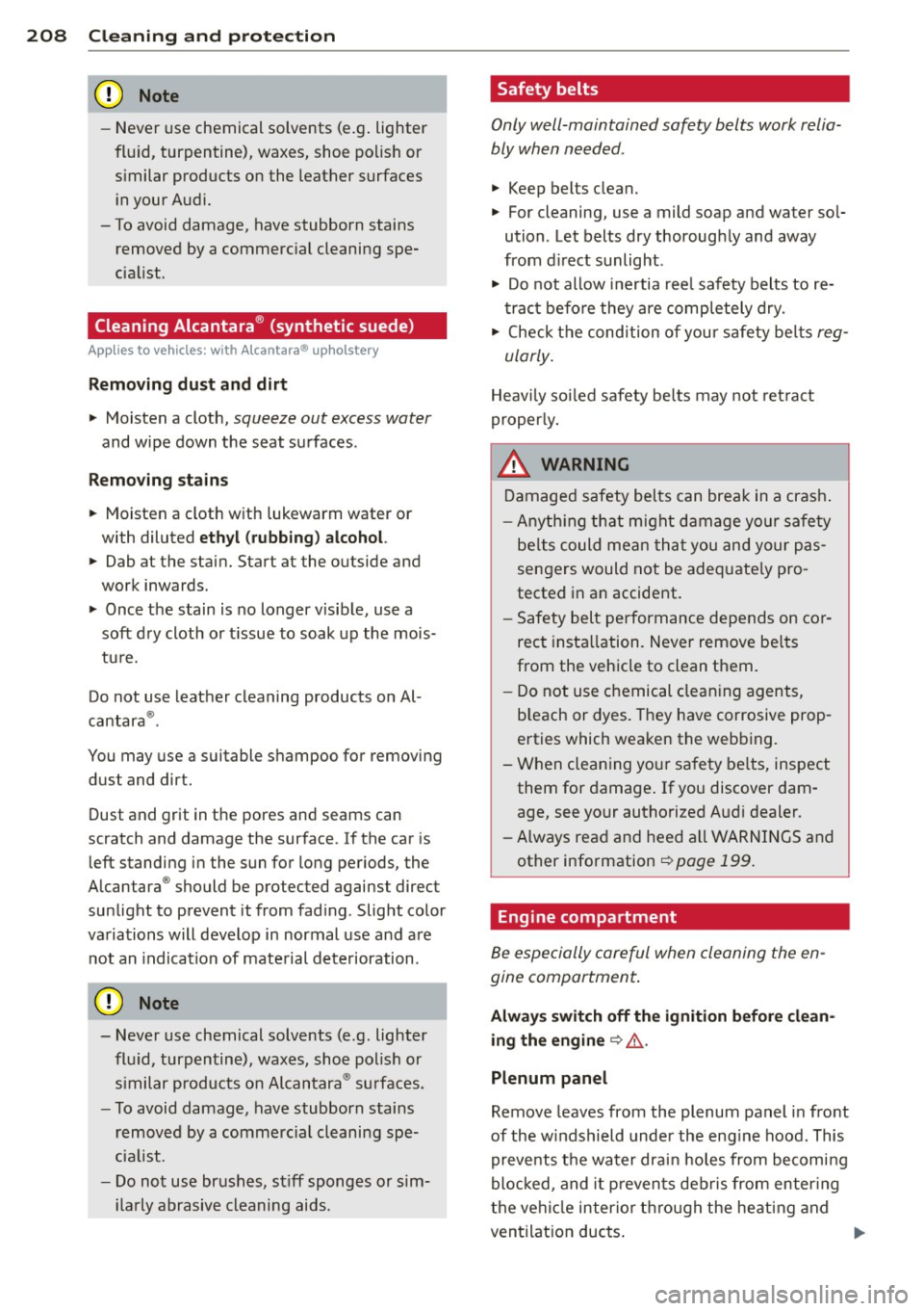 AUDI S4 SEDAN 2013  Owners Manual 208  Cleaning  and  protection 
-Never  use  chemical  solvents  (e.g . lighter 
fluid,  turpentine),  waxes,  shoe  polish  or 
similar  products  on  the  leather  surfaces 
in  your  Audi. 
- To av