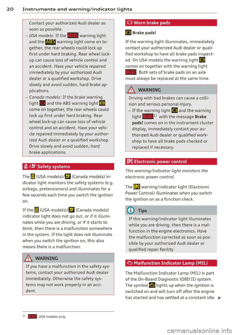 AUDI S4 SEDAN 2013 Owners Manual 20  Instruments and warning /indicator  lights 
Contact  your  authorized  Audi  dealer  as 
soon as possible. 
-USA models: If  the la warning  light 
and the 
E warn ing light  come on to­
gether, 