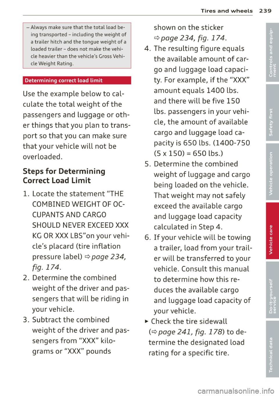AUDI S4 SEDAN 2013  Owners Manual -Always  make sure that  the  total  load  be­
ing transported  - including  the  weight  of 
a trailer  hitch  and the  tongue  weight  of  a 
loaded  trailer  -does  not make the  vehi­
cle heav i