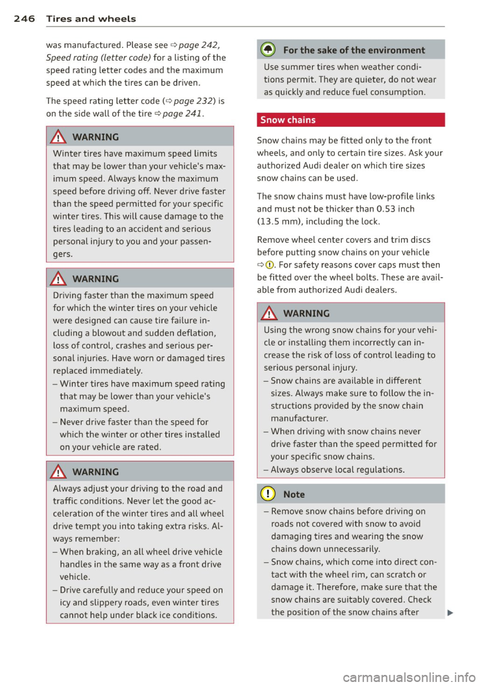 AUDI S4 SEDAN 2013  Owners Manual 24 6  T ire s and  whee ls 
was manufactured . Please see q page 242, 
Speed roting  (letter  code)  for a listing  of  the 
speed rat ing letter  codes and the  maximum 
speed at  which  the  tires  