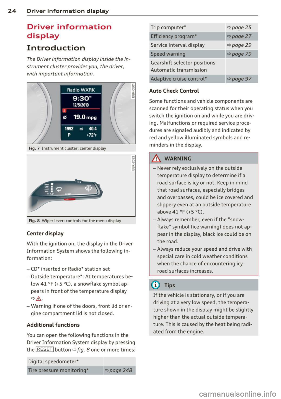 AUDI S4 SEDAN 2013 Owners Manual 24  Driver  information  d isplay 
Driver  information 
display 
Introduction 
The Driver information  display  inside  the  in ­
strument  cluster  provides you,  the  driver , 
with  important  inf