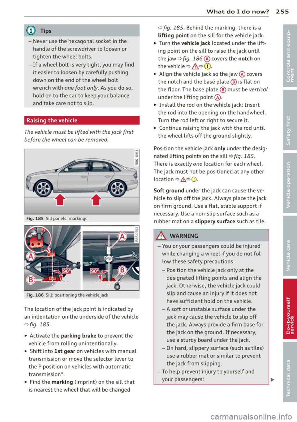 AUDI S4 SEDAN 2013  Owners Manual @ Tips 
-Never  use  the  hexagonal  socket  in the 
handle  of the  screwdriver  to  loosen  or 
tighten  the  wheel  bolts. 
- If  a whee l bolt  is very tight,  you  may  find 
it  easier  to  loos