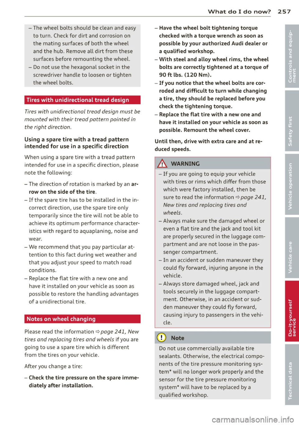 AUDI S4 SEDAN 2013  Owners Manual -The  wheel  bol ts should  be clean  and  easy 
to  tu rn.  Check  for  d irt  and  corrosion  on 
t h e  mat ing  s urfaces  of  both  the  whee l 
and  t he  hu b.  Remove  a ll dirt  from  these 
