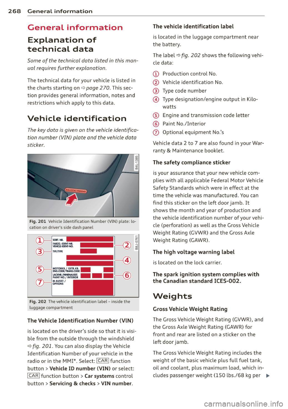 AUDI S4 SEDAN 2013  Owners Manual 268  General  information 
General  information Explanation  of 
technical  data 
Some  of  the  technical  data  listed  in this  man ­
ual  requires  further  explanation . 
The  technical  data  f