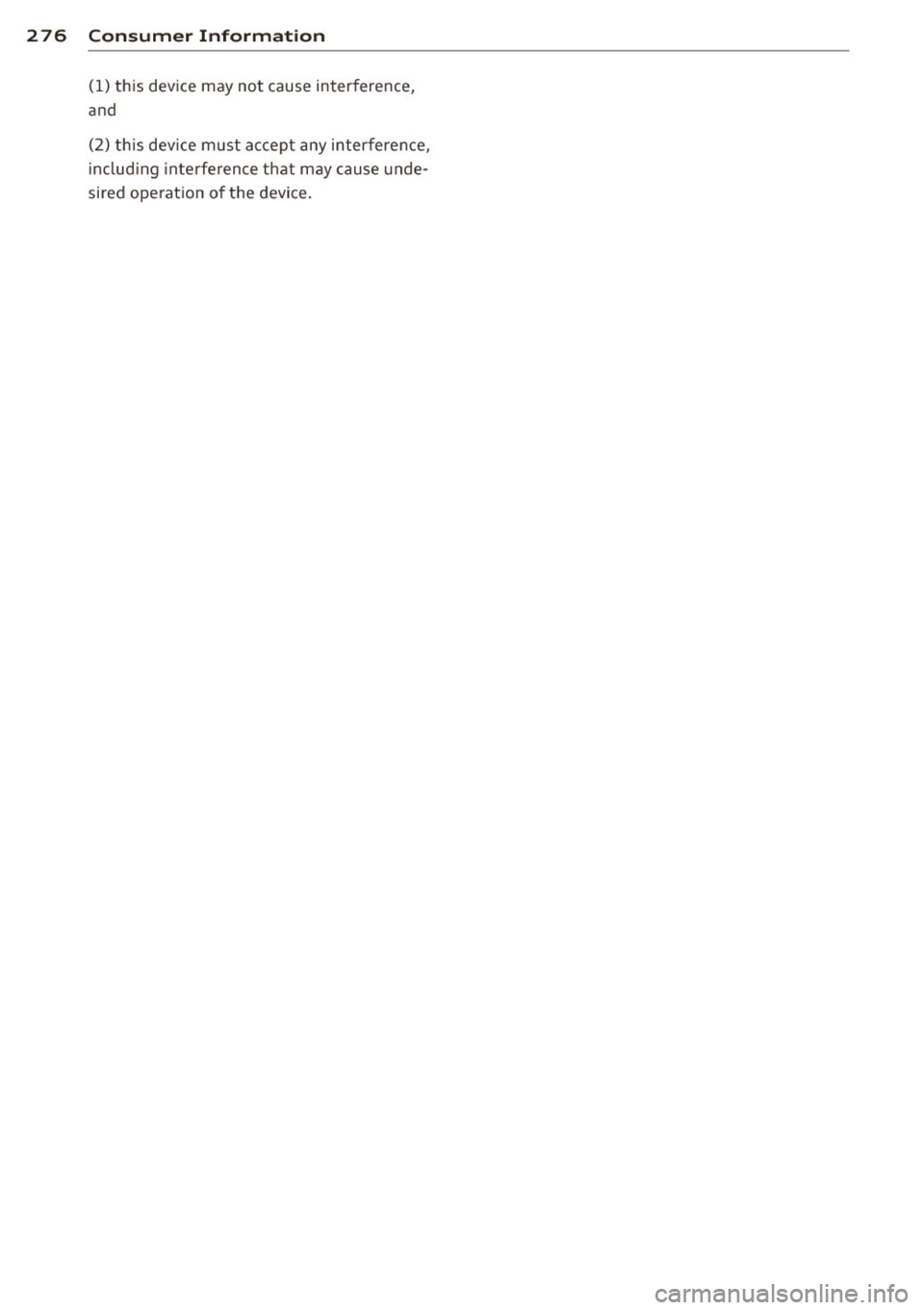 AUDI S4 SEDAN 2013  Owners Manual 2 76  Consumer  Information 
(1)  this  device  may  not  cause  interference, 
and 
(2)  this  device  must  accept  any  interference, 
including  interference  that may cause  unde­
sired  ope rat