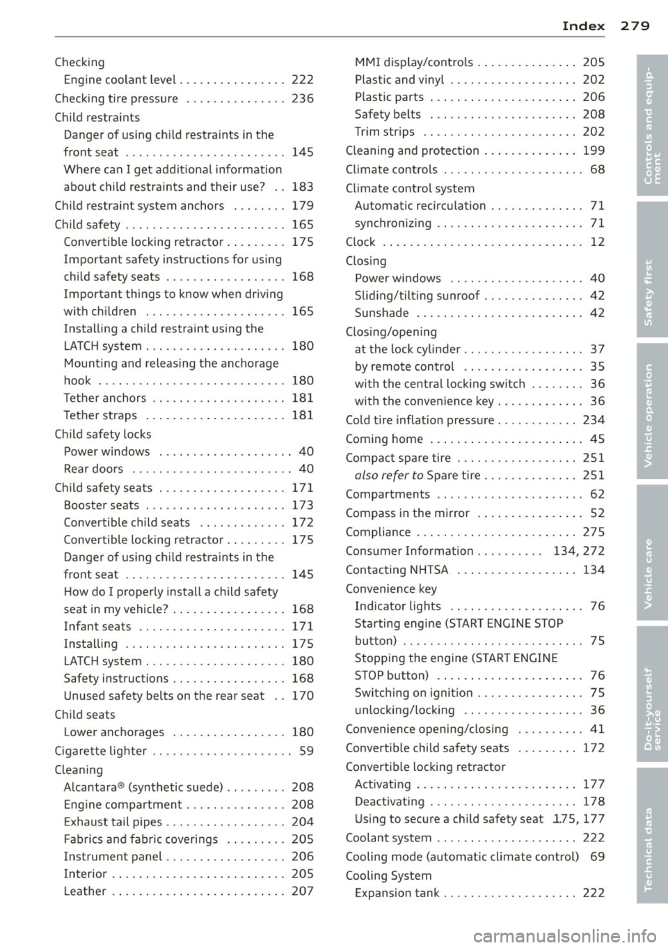 AUDI S4 SEDAN 2013  Owners Manual Checking Engin e coolant  leve l .... ... .. .. .. .. .  222 
Chec king tire  p ressure  .. .... .. .. .. .. .  236 
Ch ild  rest ra ints 
Danger of  us ing ch ild  restra ints  in the 
front  seat  .