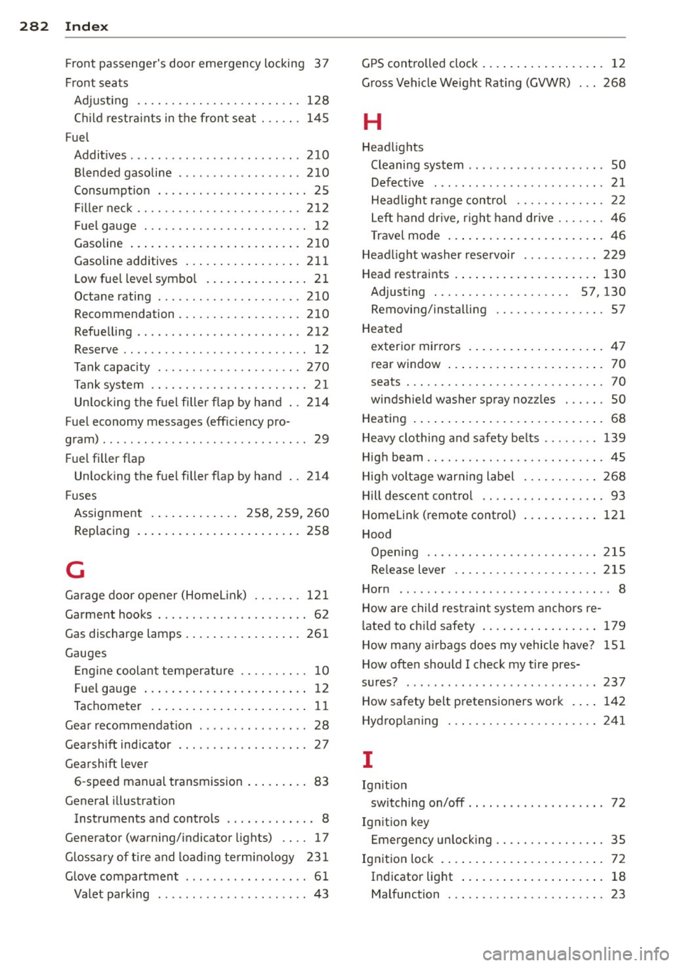 AUDI S4 SEDAN 2013  Owners Manual 282  Index 
Front  passengers  door  emergency  locking  3  7 
Front  seats  Adjusting  .... ............. .. .... . 128 
Ch ild  restra ints  in the  front  seat ... ...  145 
Fuel  Addit ives . .. 