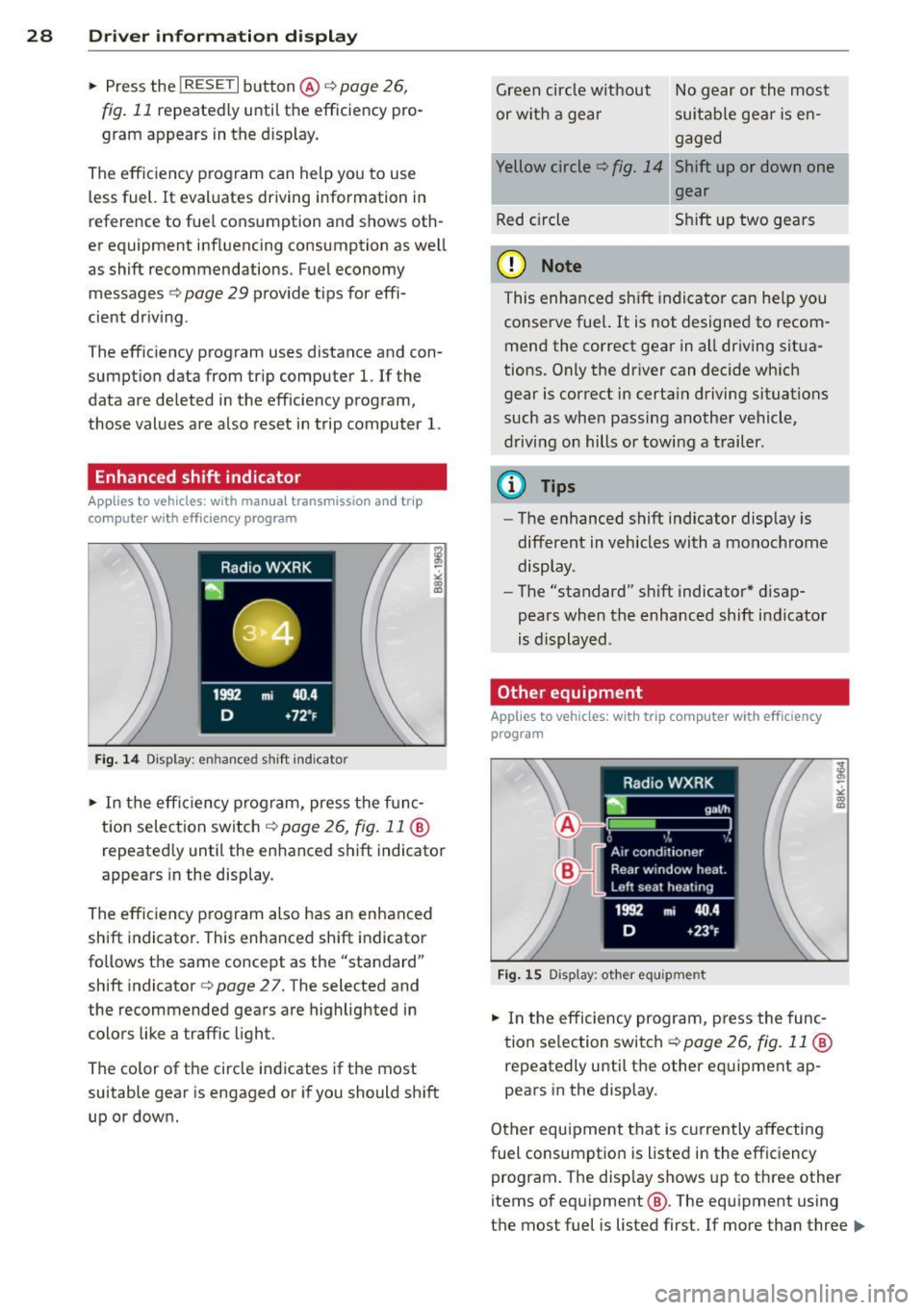 AUDI S4 SEDAN 2013 Owners Manual 28  Driver  information  d isplay 
•  Press  the I RESET I button @c:::> page 26, 
fig. 11 repeatedly  until  the  efficiency  pro­
gram  appears in the  display. 
The effic iency program  can help