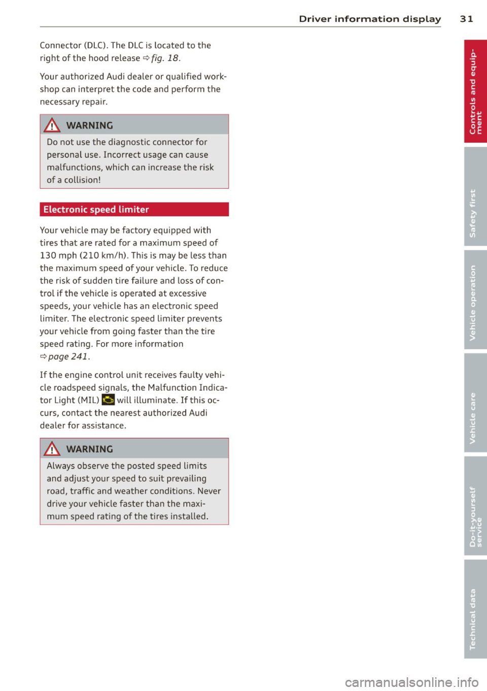 AUDI S4 SEDAN 2013 Owners Guide Connector (DLC). The DLC is located to the
right of the hood release¢
fig. 18.
Your authorized Audi dealer or qualified work
shop can interpret the code and perform the
necess AUDI S4 SEDAN 2013 Owners Guide Connector (DLC). The DLC is located to the
right of the hood release¢
fig. 18.
Your authorized Audi dealer or qualified work
shop can interpret the code and perform the
necess
