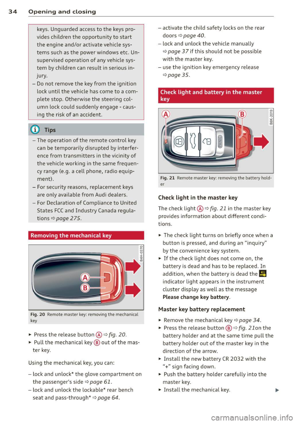 AUDI S4 SEDAN 2013 Owners Guide 34 Openin g and clo sing
keys. Unguarded access to the keys pro
vides children the opportunity to start the engine and/or act ivate vehicle sys
tems such as the power w in AUDI S4 SEDAN 2013 Owners Guide 34 Openin g and clo sing
keys. Unguarded access to the keys pro
vides children the opportunity to start the engine and/or act ivate vehicle sys
tems such as the power w in