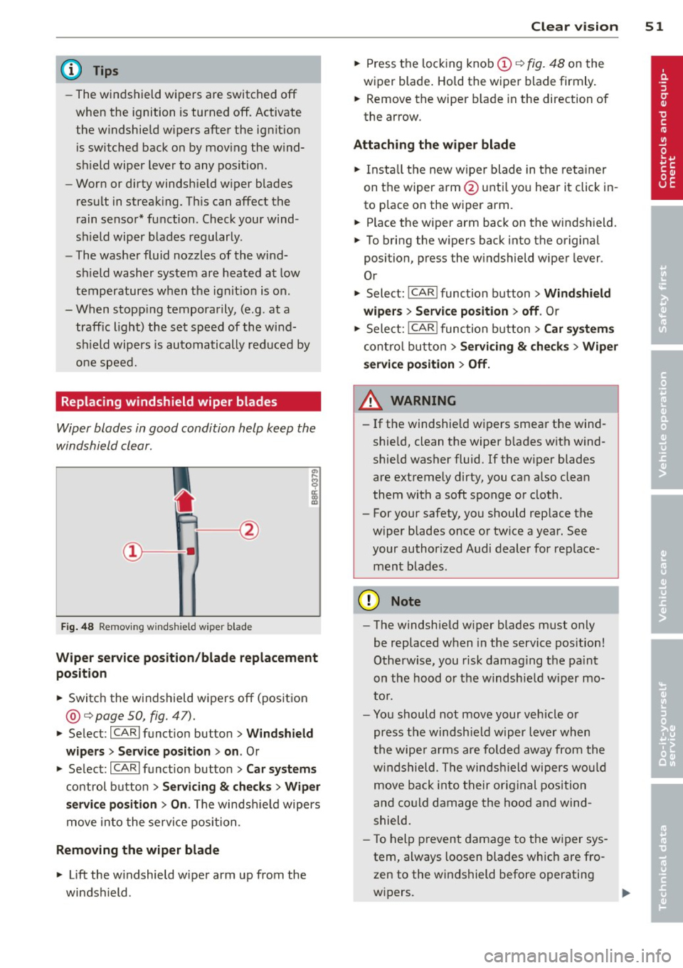AUDI S4 SEDAN 2013 Workshop Manual @ Tips 
-The windshield  wipers  are switched  off 
when the  ignition  is turned  off . Activate 
the  windshie ld w ipers after  the  ignit ion 
i s sw itched  back on  by mov ing the  w ind­
s hi 