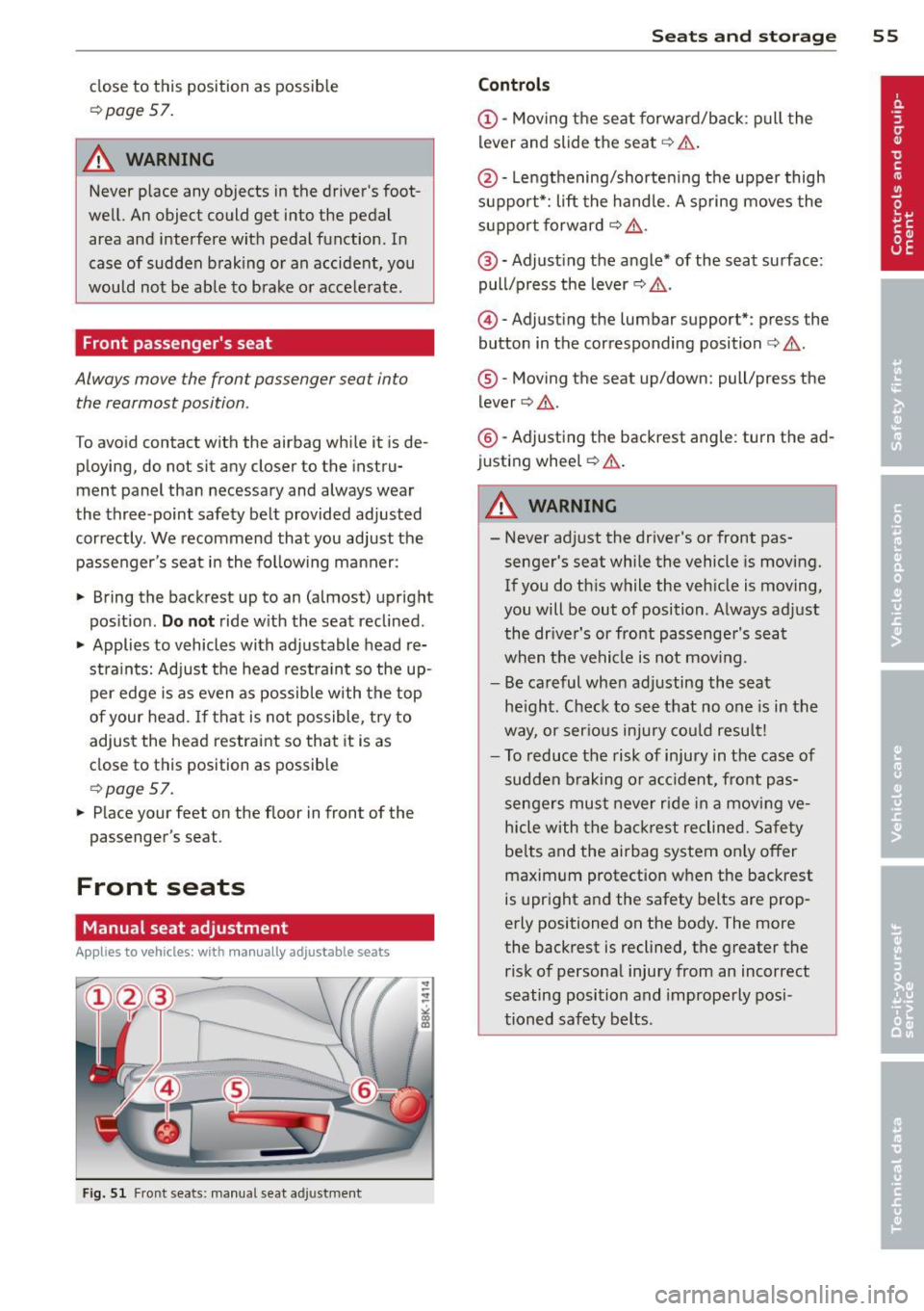 AUDI S4 SEDAN 2013  Owners Manual close to this  position  as  possible 
c:>page 57. 
A WARNING 
Never place  any objects  in the  drivers  foot­
well.  An object  could  get  into  the  pedal 
area  and  interfere  with  pedal  fun