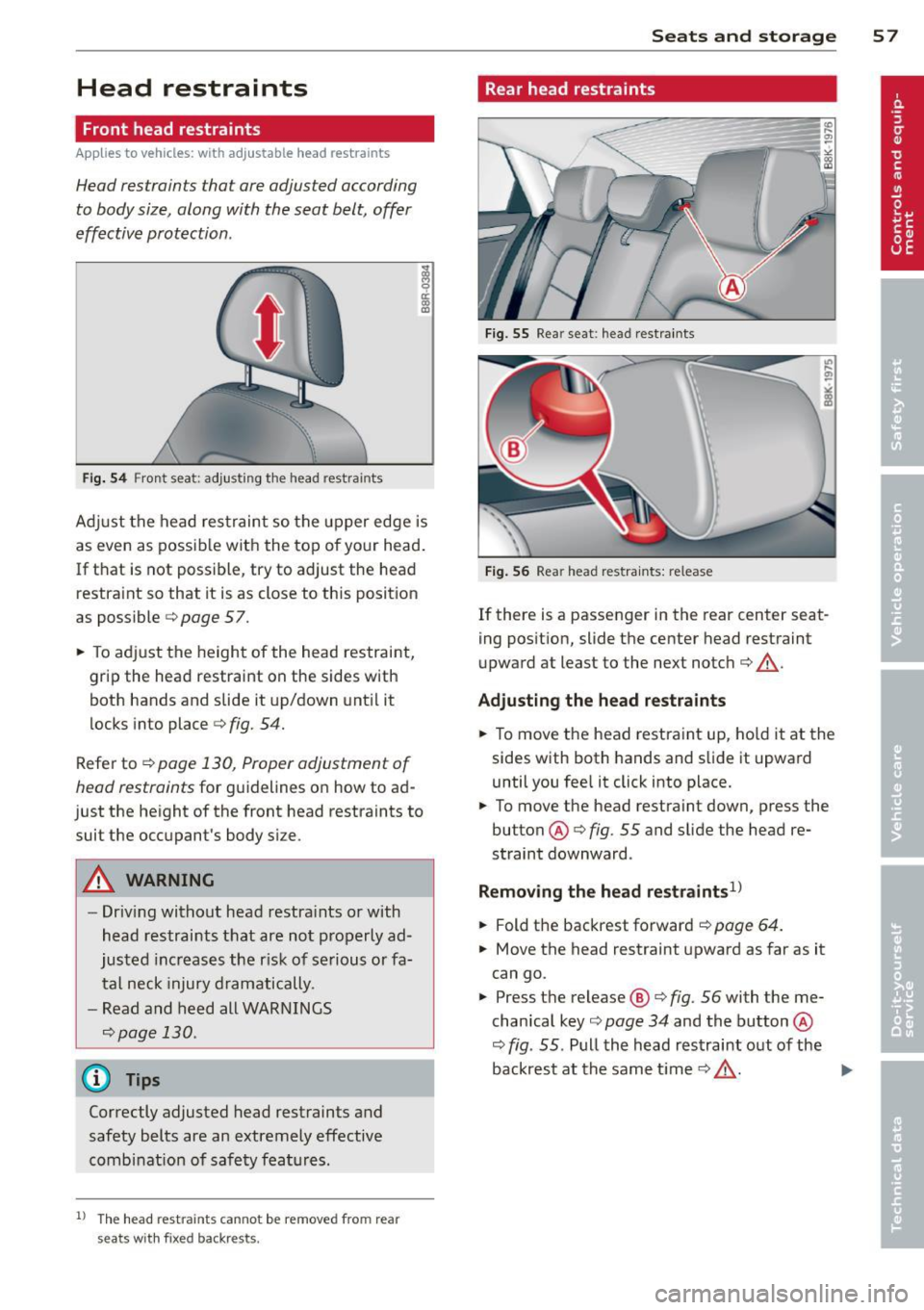 AUDI S4 SEDAN 2013 Workshop Manual Head  restraints 
Front  head restraints 
Applies  to  vehicles:  with  adj ustable  head  restraints 
Head restraints  that  ore adjusted  according 
to body size,  along  with  the  seat  belt , off