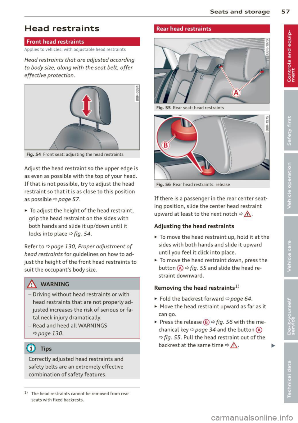 AUDI S4 SEDAN 2013  Owners Manual Head  restraints 
Front  head restraints 
Applies  to  vehicles:  with  adj ustable  head  restraints 
Head restraints  that  ore adjusted  according 
to body size,  along  with  the  seat  belt , off