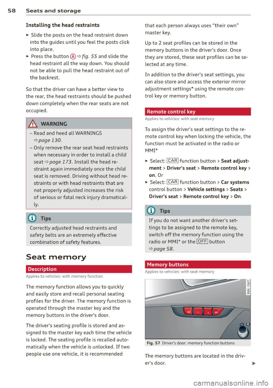 AUDI S4 SEDAN 2013 Workshop Manual 58  Seats and  storage 
Install ing the  head  restraints 
.,.  Slide  the  posts  on  the  head  restra int  down 
into  the  guides  un til you  feel  the  posts  click 
into  place. 
.,.  Press  th