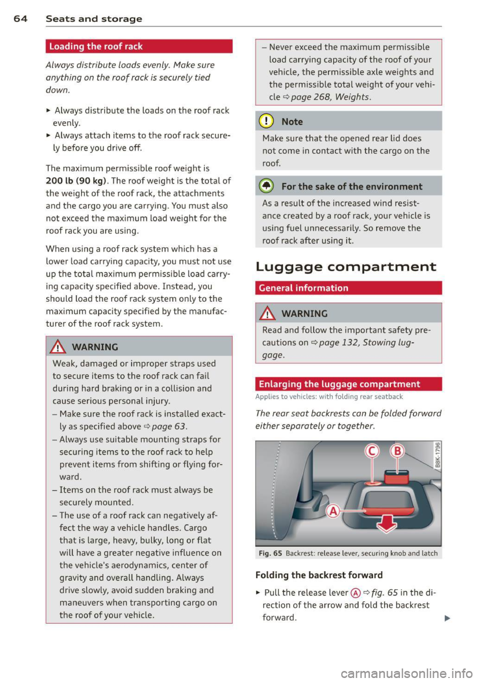 AUDI S4 SEDAN 2013 Repair Manual 64 Seats and storage
loading the roof rack
Always distribute loads evenly . Make sure
anything on the roof rack is securely tied
down.
,. Always distribute the loads on the roof AUDI S4 SEDAN 2013 Repair Manual 64 Seats and storage
loading the roof rack
Always distribute loads evenly . Make sure
anything on the roof rack is securely tied
down.
,. Always distribute the loads on the roof