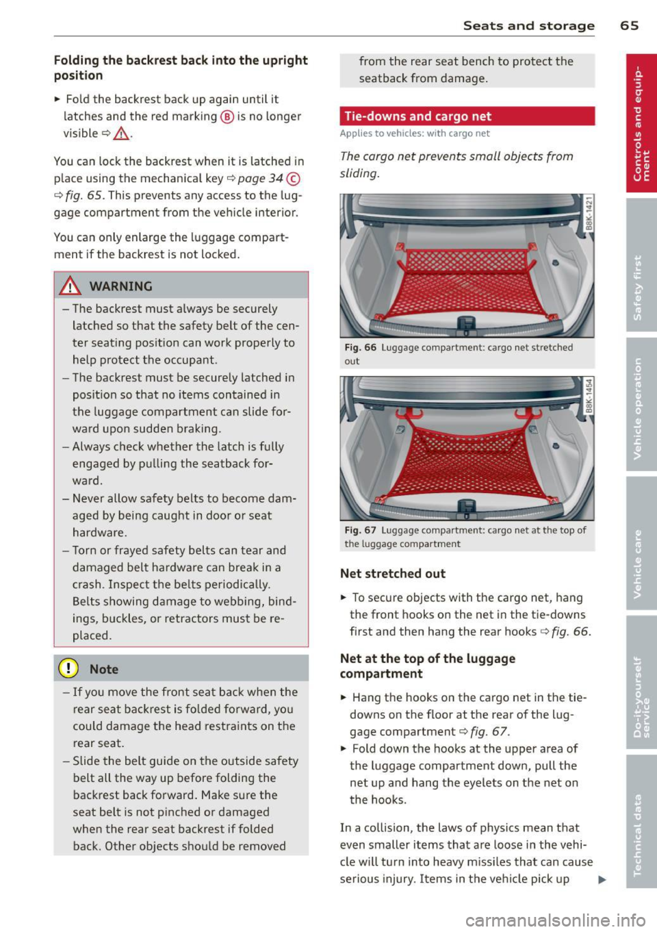 AUDI S4 SEDAN 2013  Owners Manual Folding the  backrest back  into the  upright 
position 
•  Fold the  backrest  back  up  again  until  it 
latches  and the  red  marking @ is no  longer 
visible ¢&_ . 
You  can  lock the  backre