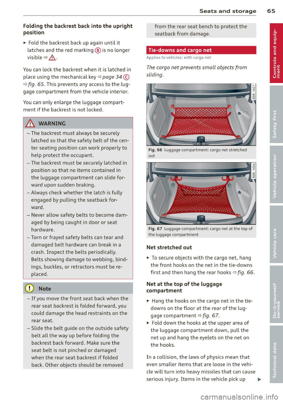 AUDI S4 SEDAN 2013 Repair Manual Folding the backrest back into the upright
position
• Fold the backrest back up again until it
latches and the red marking @ is no longer
visible ¢&_ .
You can lock the backre AUDI S4 SEDAN 2013 Repair Manual Folding the backrest back into the upright
position
• Fold the backrest back up again until it
latches and the red marking @ is no longer
visible ¢&_ .
You can lock the backre