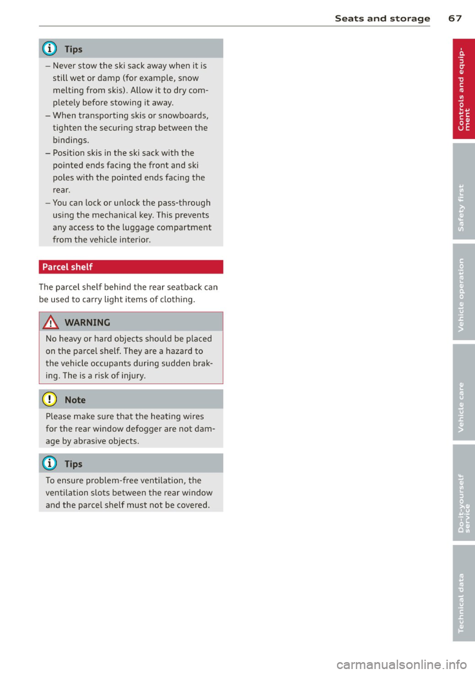 AUDI S4 SEDAN 2013 Repair Manual @ Tips
-Never stow the ski sack away when it is
still wet or damp (for example, snow
melting from skis) . A llow it to dry com
plete ly before stowing it away .
- When transpo AUDI S4 SEDAN 2013 Repair Manual @ Tips
-Never stow the ski sack away when it is
still wet or damp (for example, snow
melting from skis) . A llow it to dry com
plete ly before stowing it away .
- When transpo