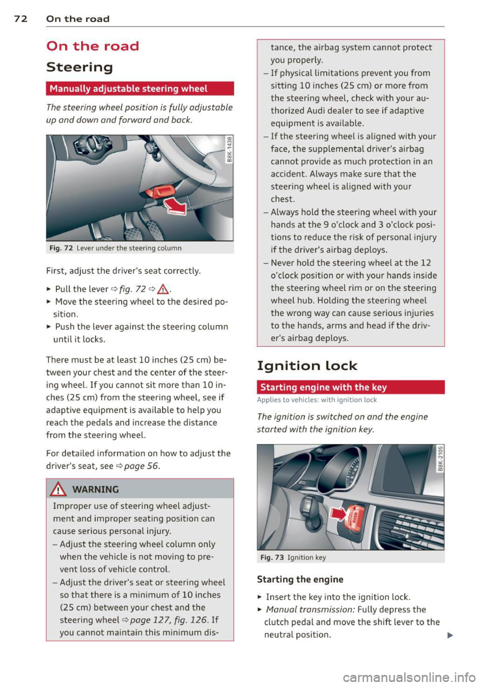 AUDI S4 SEDAN 2013 Manual PDF 7 2 On the road
On the road
Steering
Manually adjustable steering wheel
The steering wheel position is fully adjustable
up and down and forward and bock .
<D !3
-
" a, a,
Fig. AUDI S4 SEDAN 2013 Manual PDF 7 2 On the road
On the road
Steering
Manually adjustable steering wheel
The steering wheel position is fully adjustable
up and down and forward and bock .
<D !3
-
" a, a,
Fig.