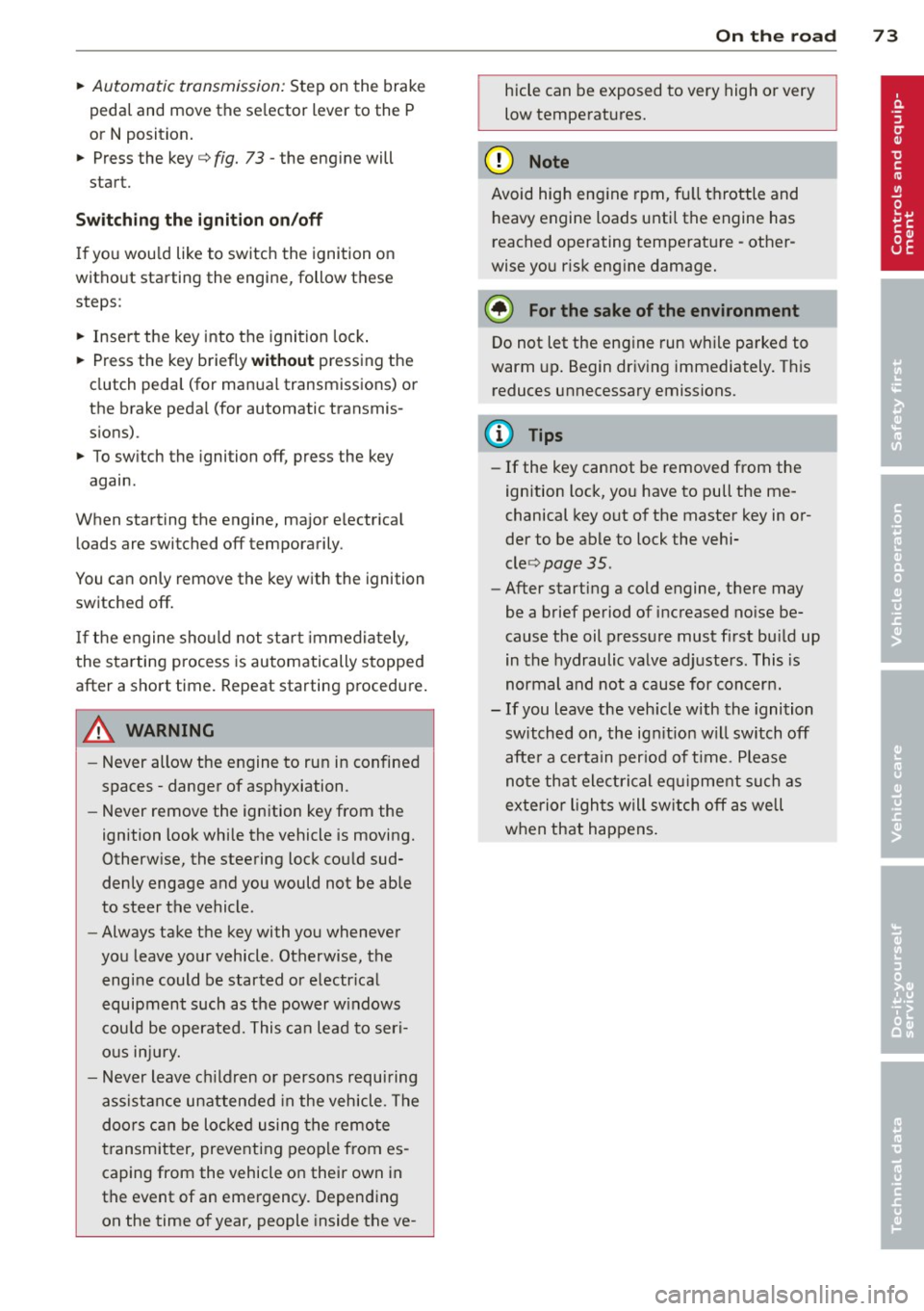 AUDI S4 SEDAN 2013 Manual PDF ~ Automatic transmission: Step on the brake
peda l and move the se lector lever to the P
or N position .
~ Press the key c:> fig. 73 -the eng ine will
start.
Sw itching the i gnition AUDI S4 SEDAN 2013 Manual PDF ~ Automatic transmission: Step on the brake
peda l and move the se lector lever to the P
or N position .
~ Press the key c:> fig. 73 -the eng ine will
start.
Sw itching the i gnition