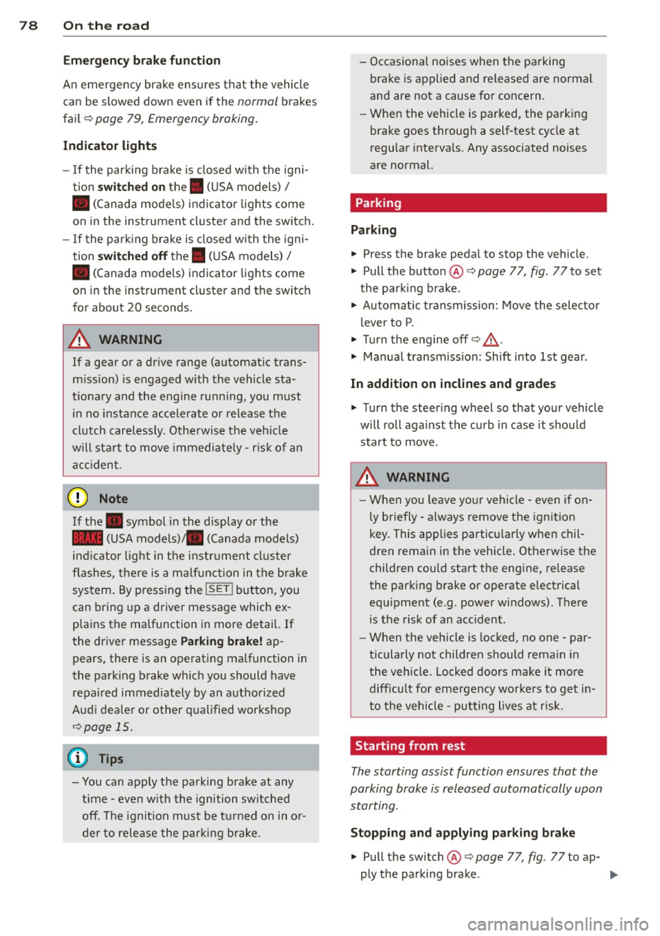 AUDI S4 SEDAN 2013 Manual PDF 78 On the road
Emerg ency b rake function
An emergency brake ensures t hat the vehicle
can be slowed down even if the
normal brakes
fail c::>
page 79, Emergency broking.
Indicat or l AUDI S4 SEDAN 2013 Manual PDF 78 On the road
Emerg ency b rake function
An emergency brake ensures t hat the vehicle
can be slowed down even if the
normal brakes
fail c::>
page 79, Emergency broking.
Indicat or l