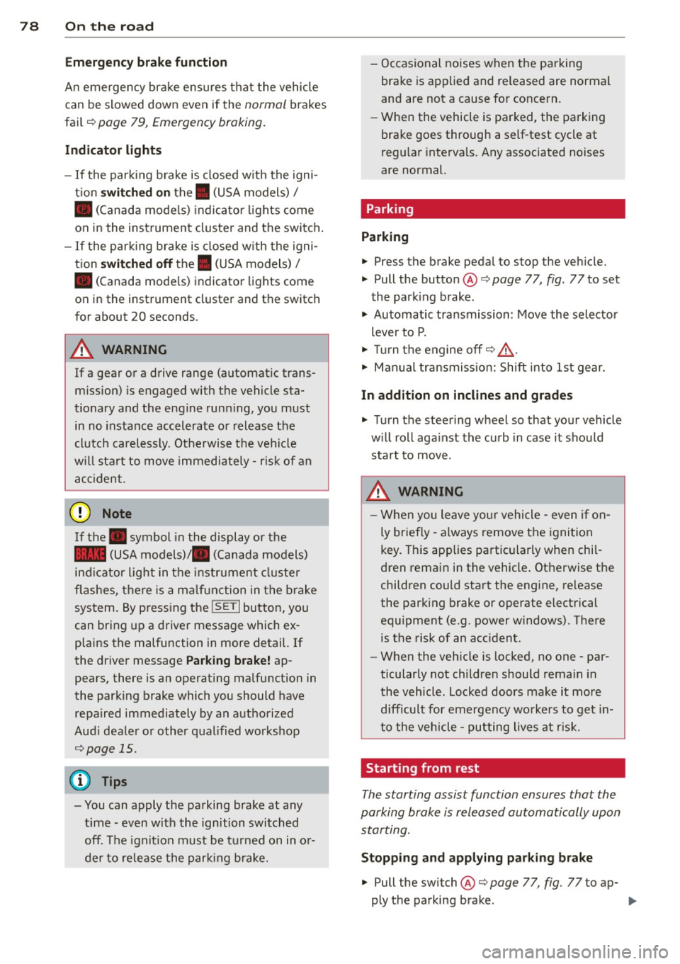 AUDI S4 SEDAN 2013  Owners Manual 78  On  the road 
Emerg ency b rake function 
An  emergency  brake ensures t hat  the  vehicle 
can be slowed  down  even if  the 
normal brakes 
fail  c::> 
page 79, Emergency  broking. 
Indicat or l