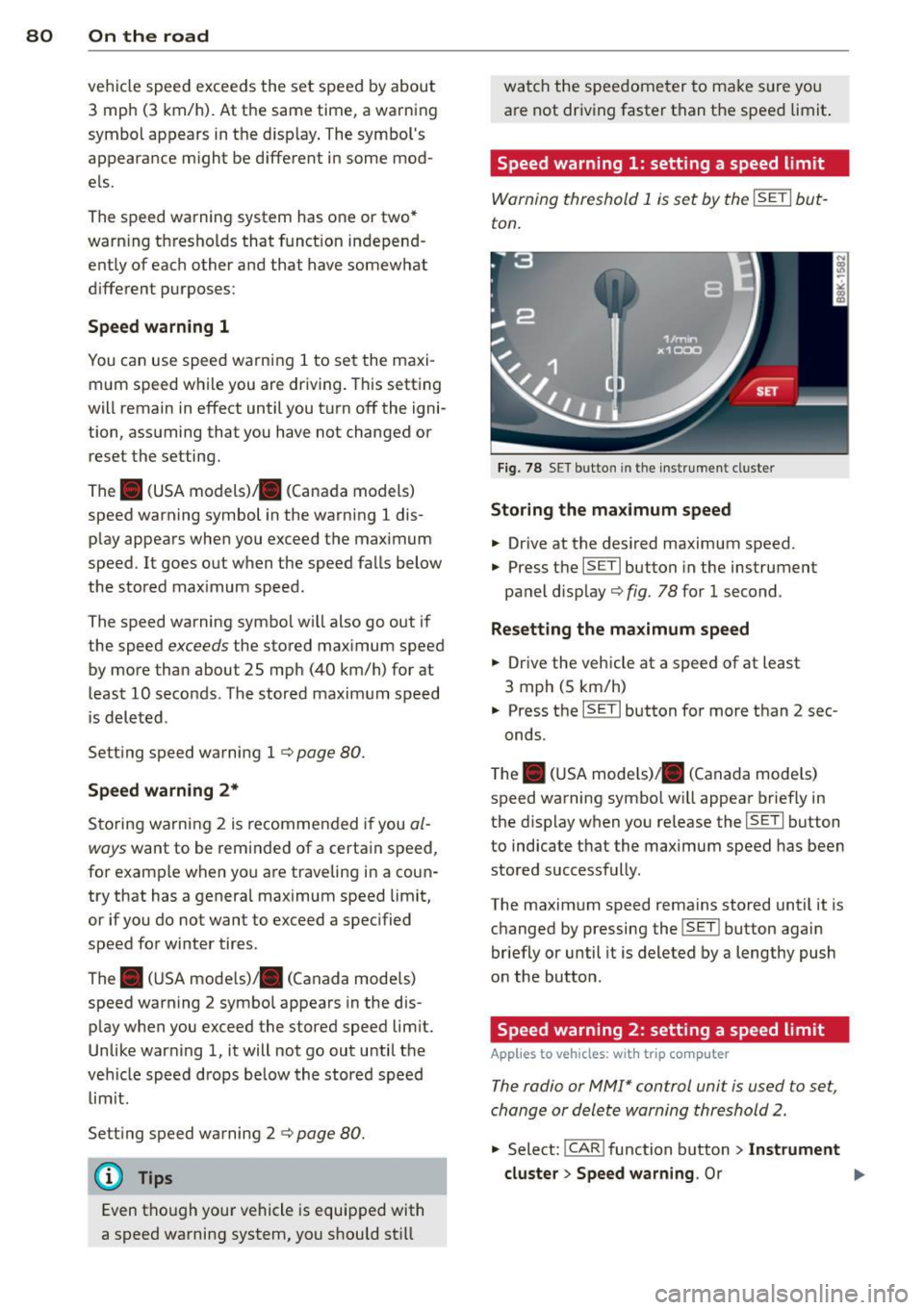 AUDI S4 SEDAN 2013 Manual Online 80  On  the  road 
vehicle speed exceeds the  set speed by about 
3  mph  (3  km/h).  At  the  same time,  a warning 
symbol  appears in the  d isp lay . The symbols 
appeara nce m ight  be d ifferen