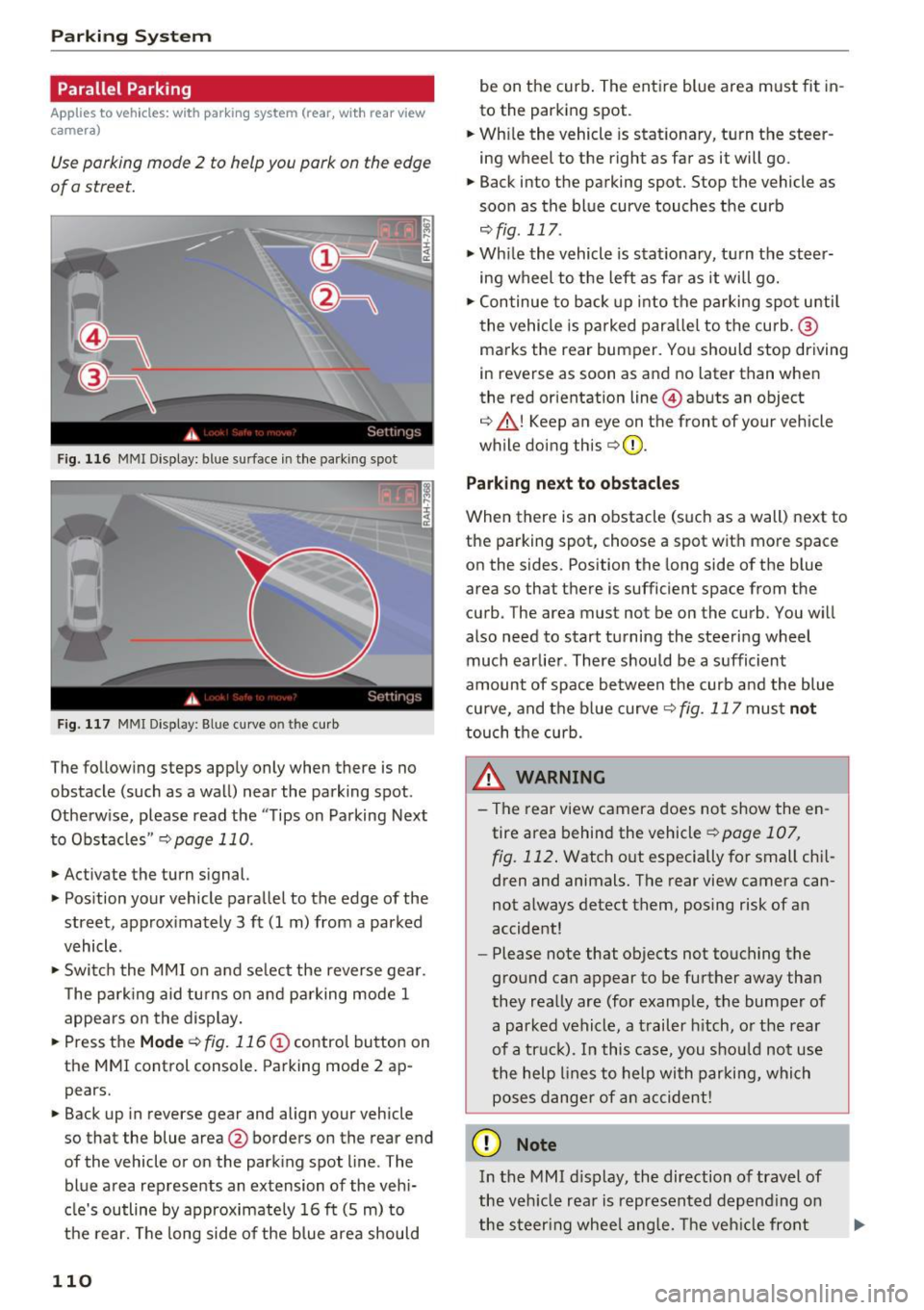 AUDI S5 COUPE 2016 Owners Manual Parking System
Parallel Parking
Applies to vehicles: with park ing system (rear, with rear view
camera)
Use parking mode 2 to help you park on the edge
of a street.
Fig. 116 AUDI S5 COUPE 2016 Owners Manual Parking System
Parallel Parking
Applies to vehicles: with park ing system (rear, with rear view
camera)
Use parking mode 2 to help you park on the edge
of a street.
Fig. 116