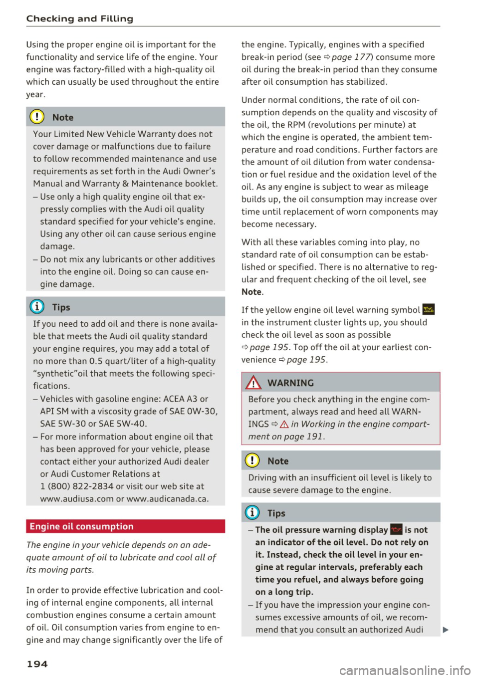AUDI S5 COUPE 2016 Owners Manual Check ing and F illing
Using the proper engine oil is impo rtant for the
functionality and service life of the engine. Your engine was facto ry-filled with a h igh-quality oi l
which AUDI S5 COUPE 2016 Owners Manual Check ing and F illing
Using the proper engine oil is impo rtant for the
functionality and service life of the engine. Your engine was facto ry-filled with a h igh-quality oi l
which