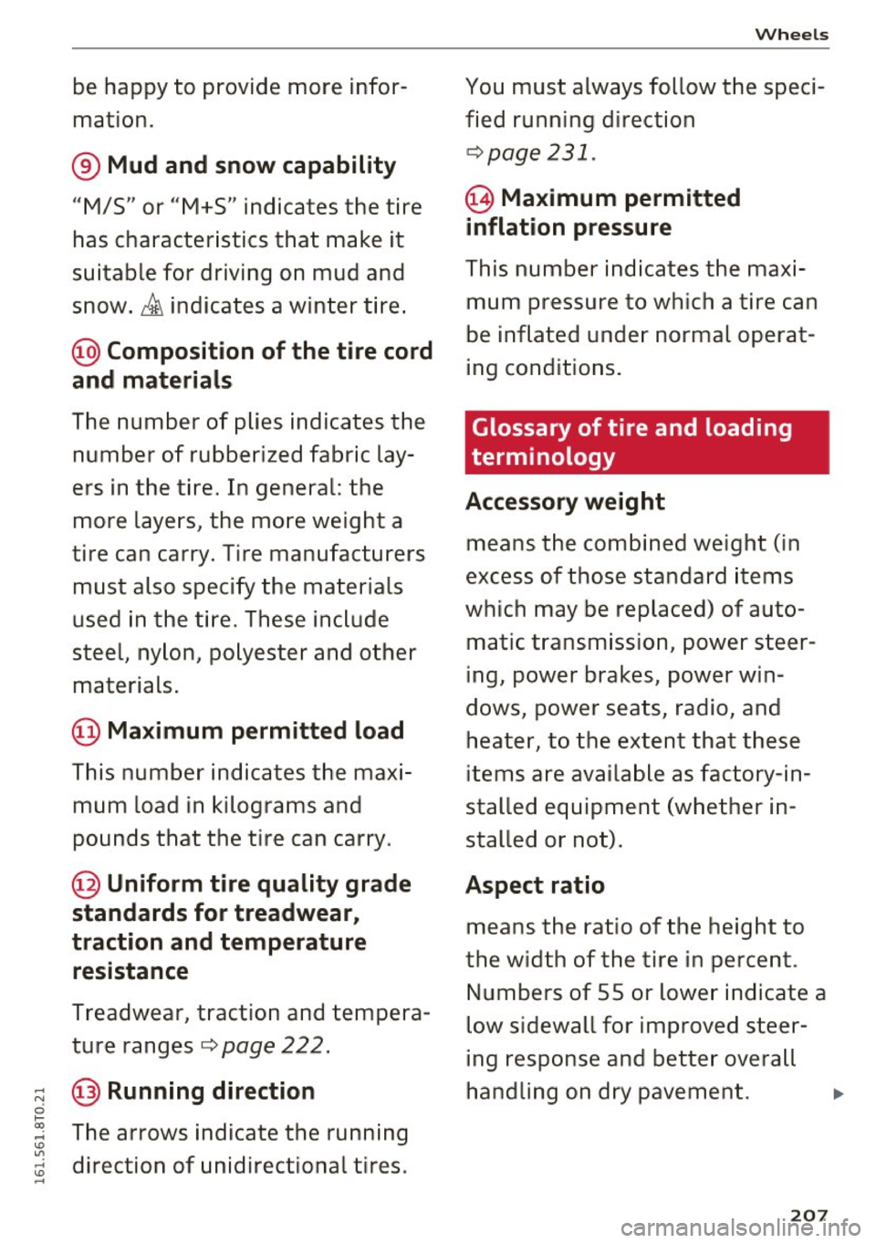 AUDI S5 COUPE 2016 Owners Manual be happy to provide more infor
mation.
® Mud and snow capability
"M/5 " or "M+S" indicates the tire
has character istics that make it
suitable for driving on mud and
snow . AUDI S5 COUPE 2016 Owners Manual be happy to provide more infor
mation.
® Mud and snow capability
"M/5 " or "M+S" indicates the tire
has character istics that make it
suitable for driving on mud and
snow .