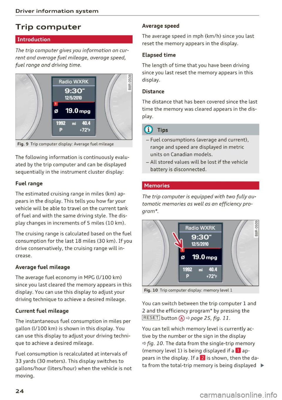 AUDI S5 COUPE 2016 Owners Manual Driver  information  system 
Trip  computer 
Introduction 
The trip computer  gives you  information  on cur­
rent  and  average  fuel  mileage , average  speed , 
fu el range  and  driving time . 
F
