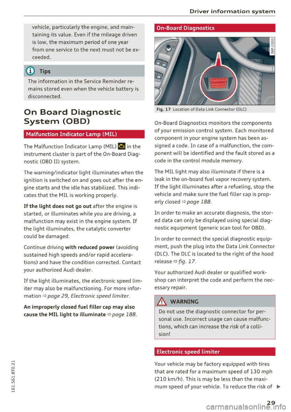 AUDI S5 COUPE 2016 Owners Guide ,-1 N 
0 1-CX) 
rl I.Cl U"I 
,-1 I.Cl ...... 
vehicle,  particularly  the  engine,  and  main­
taining  its  value.  Even  if the  mileage  driven 
is  low,  the  maximum  period  of  one  year 
from