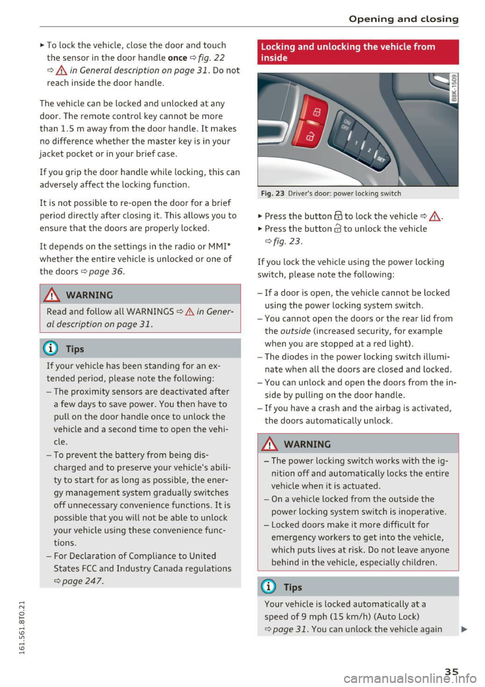 AUDI S5 COUPE 2016 Owners Guide ,-1 N 
0 1-CX) 
rl I.Cl U"I 
,-1 I.Cl ...... 
"To lock  the  vehicle,  close  the  door  and  touch 
the  sensor  in the  door  hand le 
on ce ~ fig. 22 
~ A in  General description  on page  31 . Do