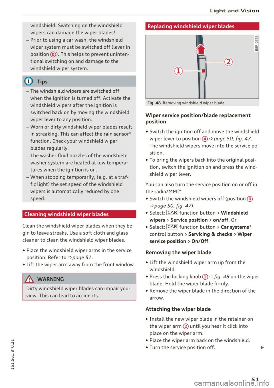 AUDI S5 COUPE 2016 Workshop Manual .... N
0 Ico .... <J:) Lil
.... <J:) ....
windshield. Switching on the win dshield
wipers can damage the wiper blades!
- Prior to using a car wash, the windshield
wipe r system AUDI S5 COUPE 2016 Workshop Manual .... N
0 Ico .... <J:) Lil
.... <J:) ....
windshield. Switching on the win dshield
wipers can damage the wiper blades!
- Prior to using a car wash, the windshield
wipe r system
