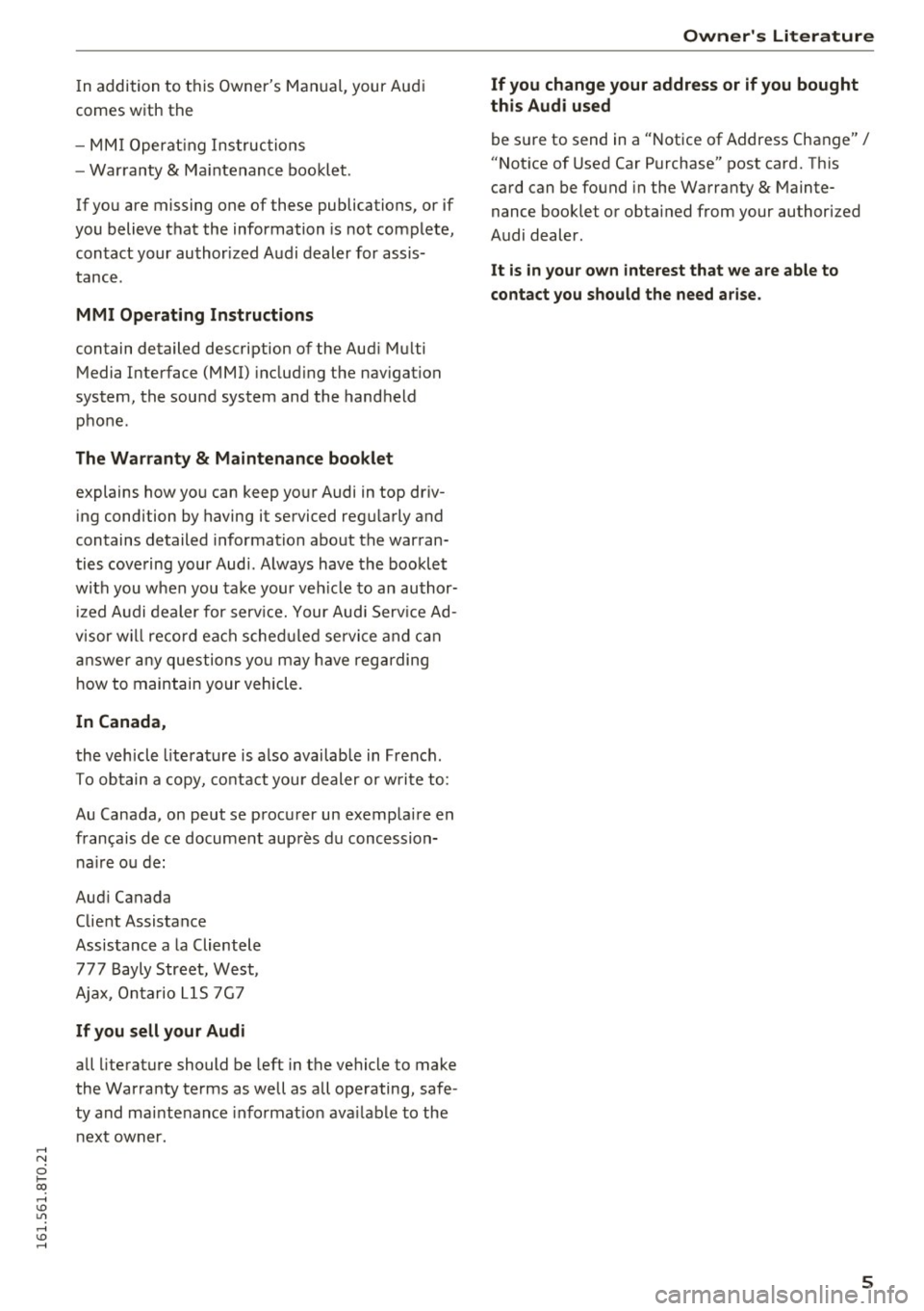 AUDI S5 COUPE 2016 Owners Manual .... N
0 Ico .... <J:) Lil
.... <J:) ....
In addition to this Owners Manual, your Audi
comes with the
- MMI Operat ing Instructions
- Warranty
& Maintenance booklet.
If you are mis AUDI S5 COUPE 2016 Owners Manual .... N
0 Ico .... <J:) Lil
.... <J:) ....
In addition to this Owners Manual, your Audi
comes with the
- MMI Operat ing Instructions
- Warranty
& Maintenance booklet.
If you are mis