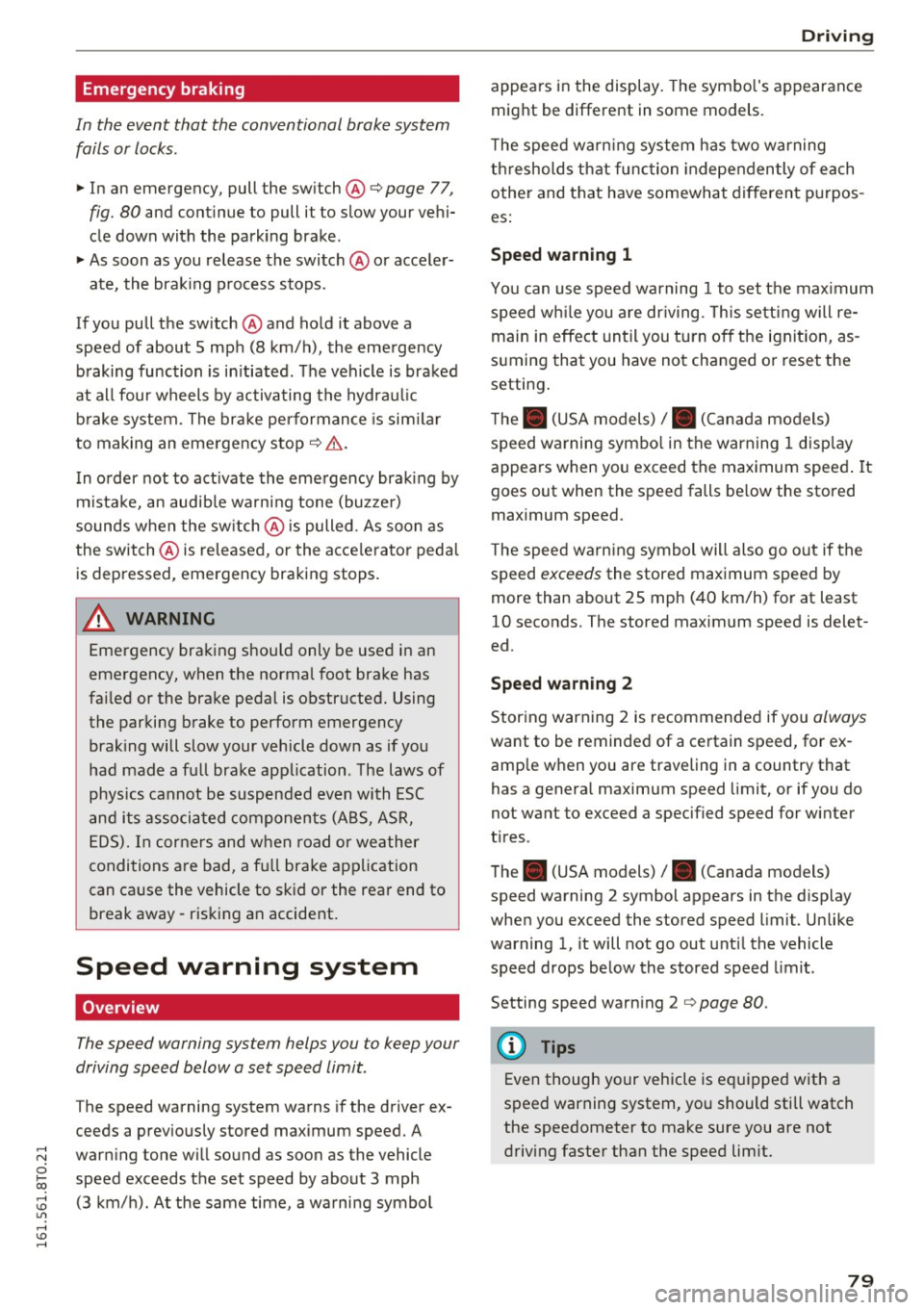 AUDI S5 COUPE 2016 Manual Online Emergency braking
In the event that the conventional brake system
fails or locks.
11-In an emergency, pull the sw itch @c:> page 77,
fig. 80 and cont inue to pull it to slow AUDI S5 COUPE 2016 Manual Online Emergency braking
In the event that the conventional brake system
fails or locks.
11-In an emergency, pull the sw itch @c:> page 77,
fig. 80 and cont inue to pull it to slow