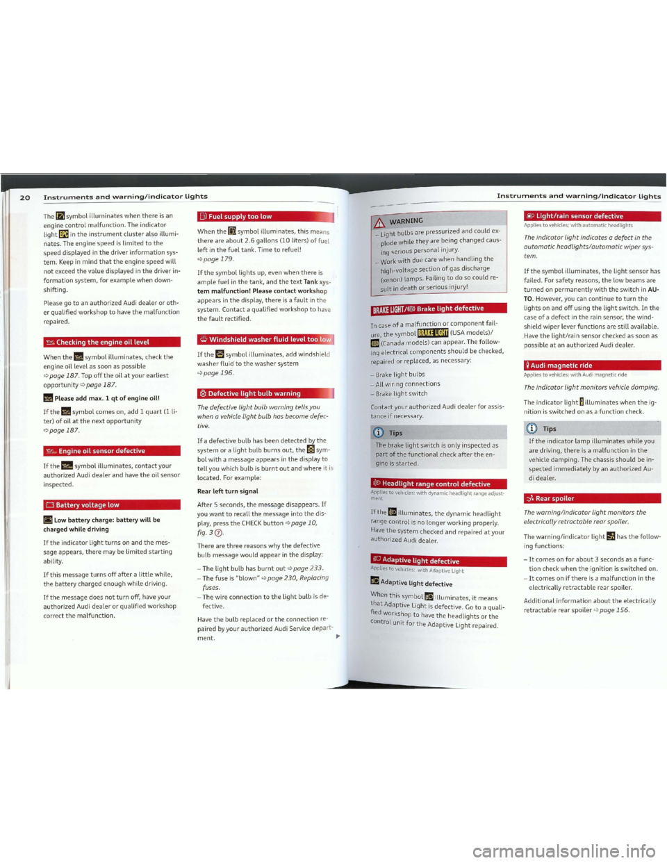 AUDI TT 2012  Owners Manual Downloaded from www.Manualslib.com manuals search engine Theasymbolilluminateswhenthereisan
enginecontrolmalfunction.Theindicator
light~intheinstrumentclusteralsoillumi­
nates.Theenginespeedislimited