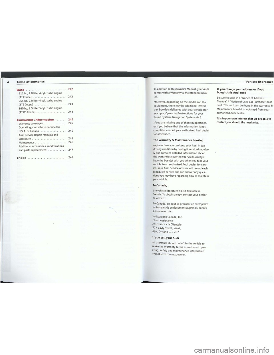 AUDI TT 2012  Owners Manual Downloaded from www.Manualslib.com manuals search engine .
4Tableofcontents
Data242
211hp,2.0liter4-cyl.turboengine
(TICoupe)242
265hp,2.0liter4-cyl.turboengine
(TI5 Coupe)243
360hp,2.5liter5-cyl.turb