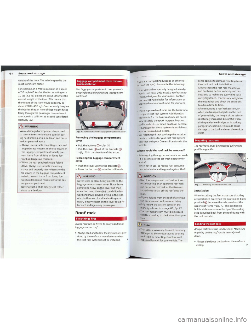 AUDI TT 2012 Owners Guide Downloaded from www.Manualslib.com manuals search engine weightoftheitem.Thevehiclespeedisthe
mostsignificantfactor.
For
example,in afrontalcollisionataspeed
of30mph(48km/hl,theforcesactingon a
10lbs(